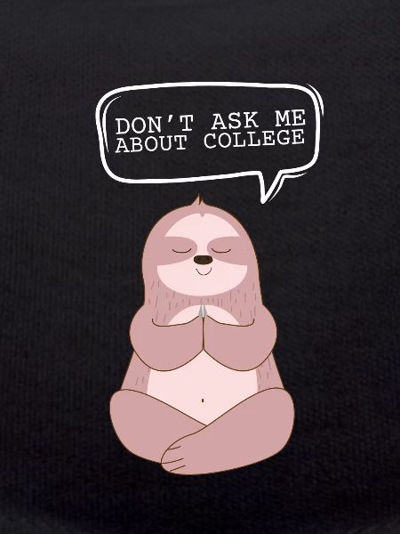 Don't ask me about college