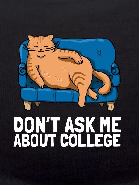 Don't ask me about college