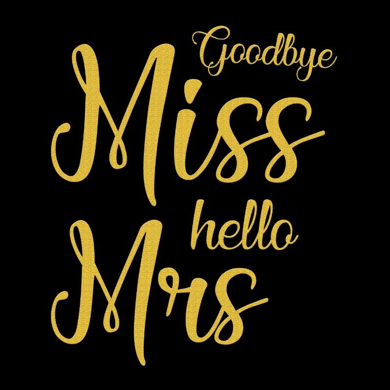 Goodbye Miss Hello Mrs - Wedding Marry Wife