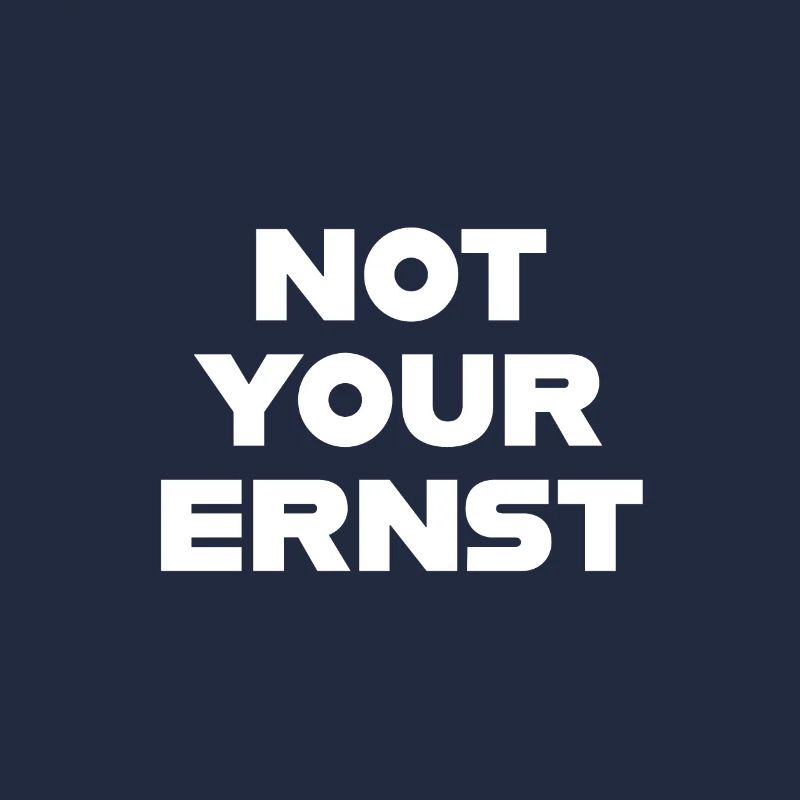 NOT YOUR ERNST lustiger Spruch denglisch Geschenk