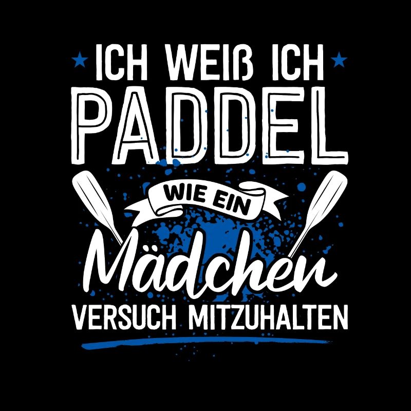 Ich Weiß Ich Paddel Wie Ein Mädchen Versuch Mitzuh