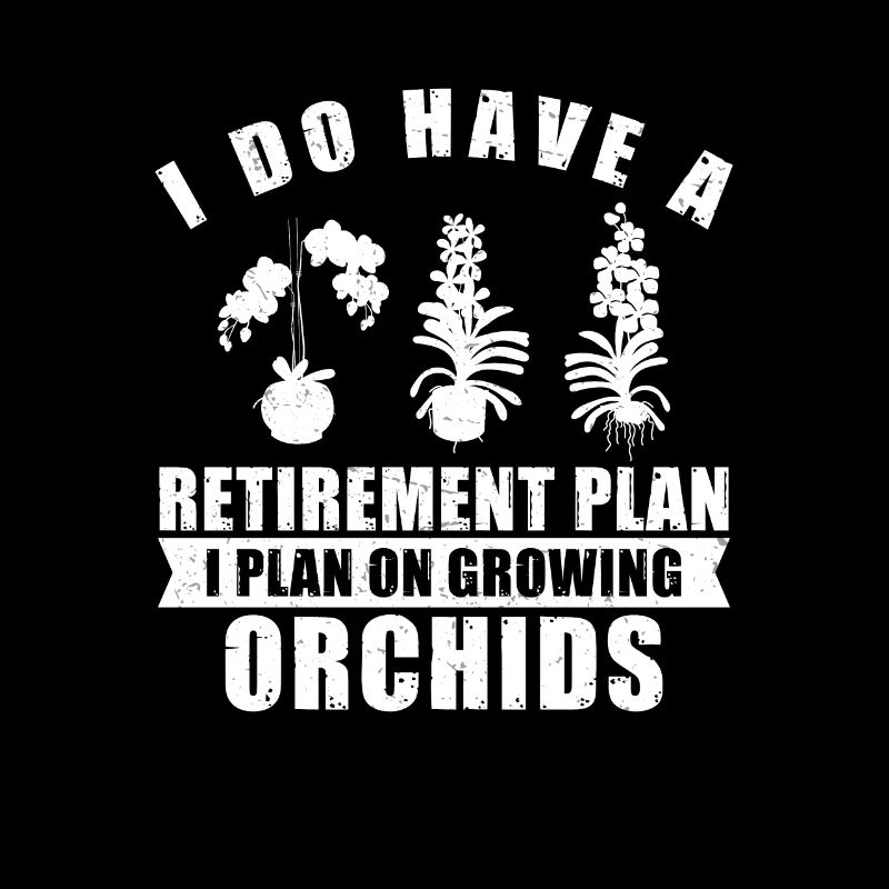 « I Do Have A Retirement Plan For An Orchid