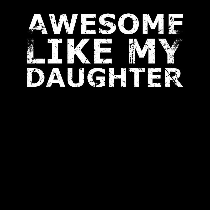 Fantastic as my daughter design for dad or
