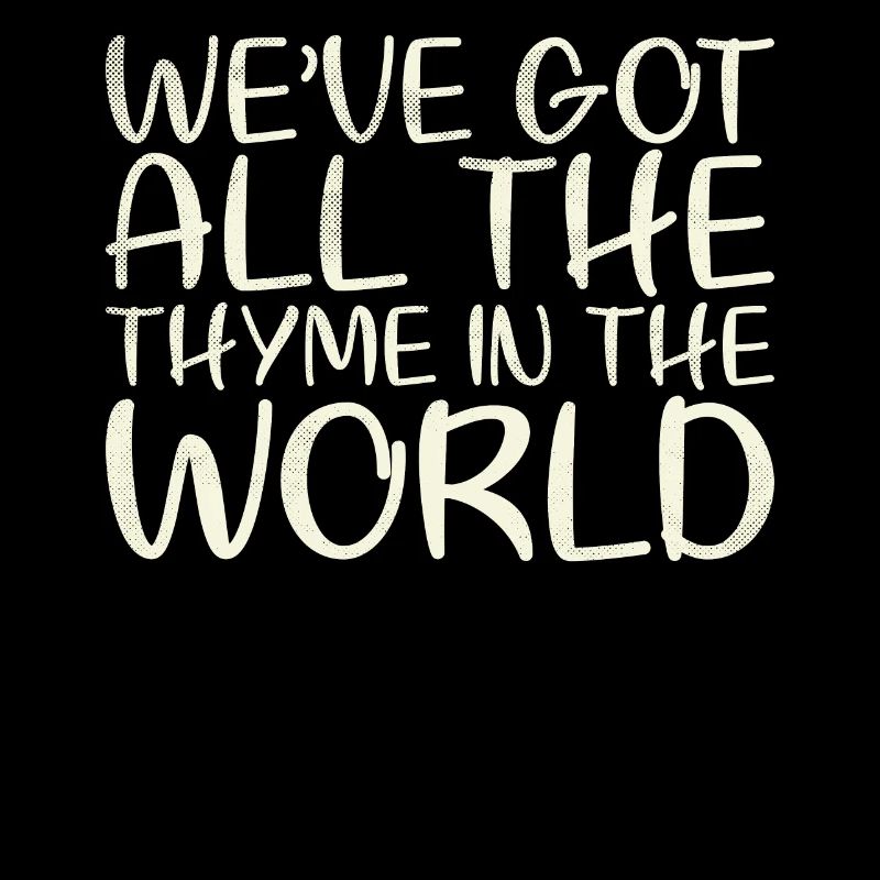 We Have The Whole Thyme In World Design For