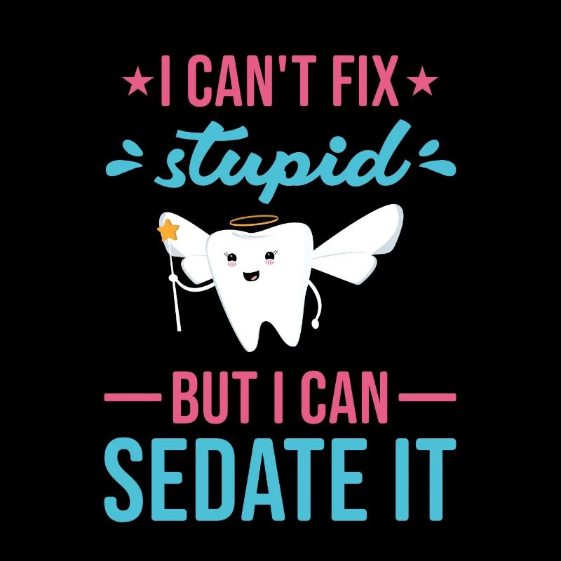 Cant Fix Stupid But Can Sedate It Dental Assistant