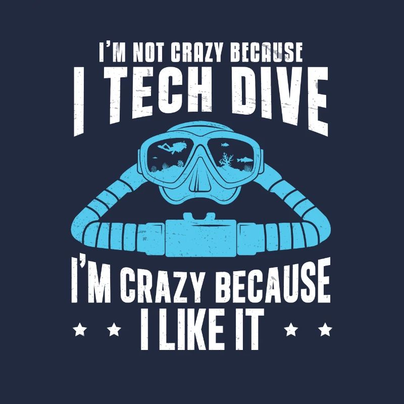 I'm Not Crazy Because I Tec Dive Funny Technical