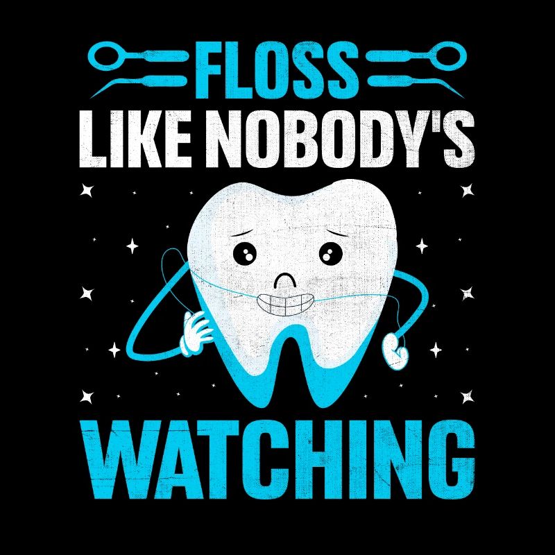 Floss Like Nobody's Watching Dentist Dental Dentis