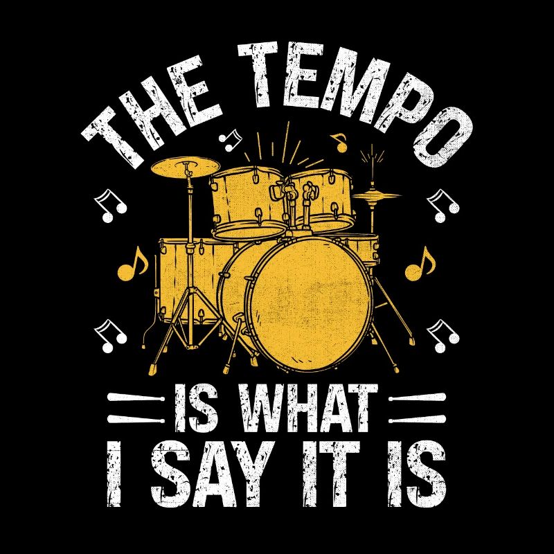 The Tempo Is What I Say It Is Drumming Drum Drumme