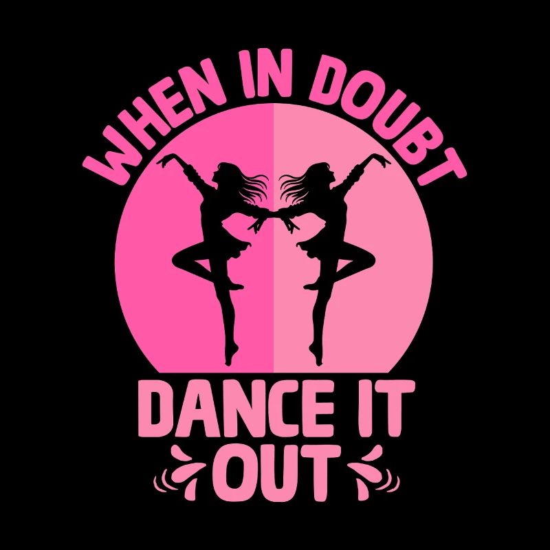 When In Doubt Dance It Out For Dancing Dancer