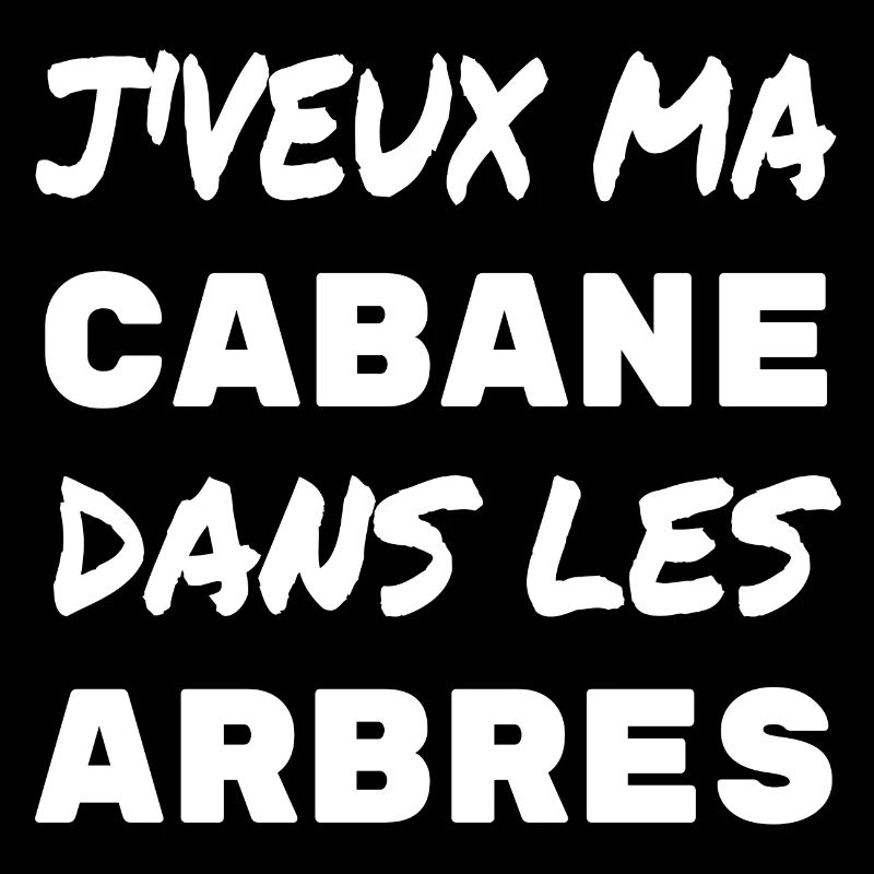 J'veux ma cabane dans les arbres (blanc)