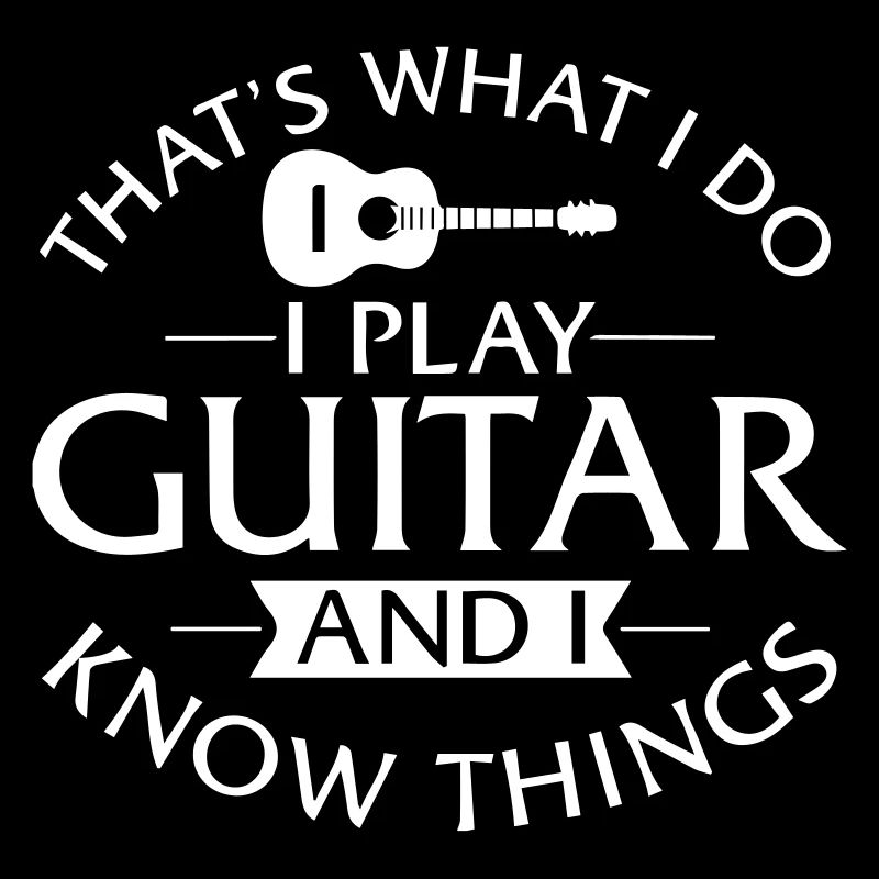 I Play Guitar And I Know Things