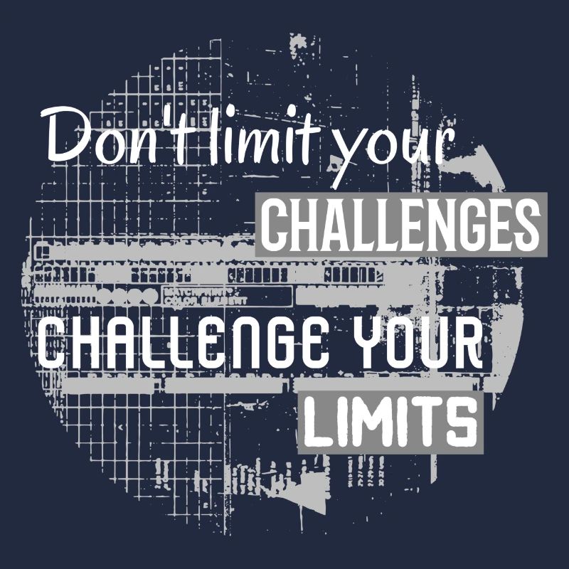 Don´t Limit Your Challenges, Challenge Your Limits