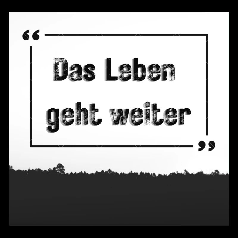 das leben geht weiter