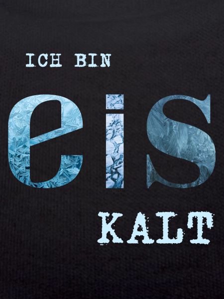 Ich bin Eis kalt