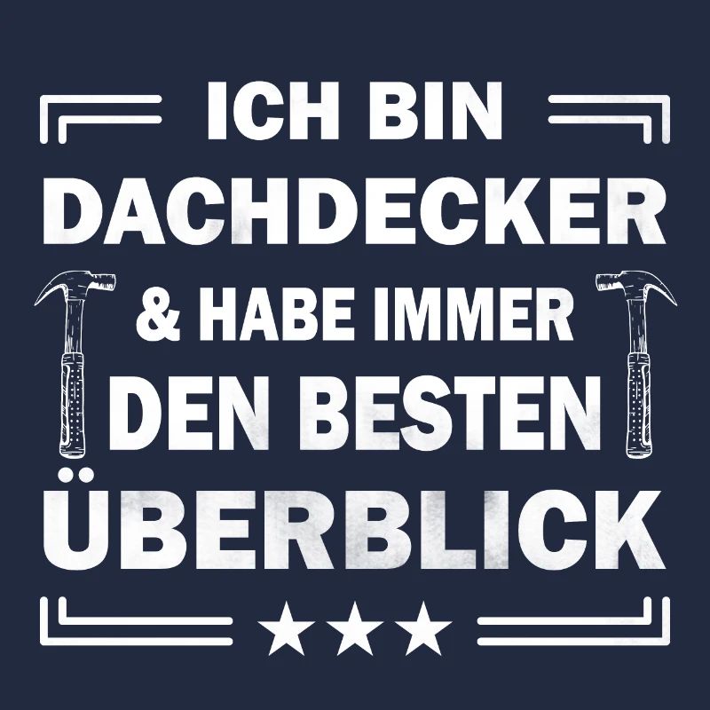 Ich bin Dachdecker & habe immer den besten ...