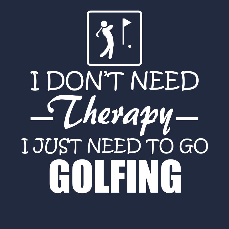 I don’t need therapy I just need to go Golfing