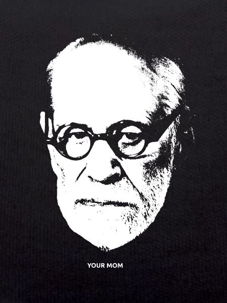 Your Mom. Your mother. Sigmund Freud