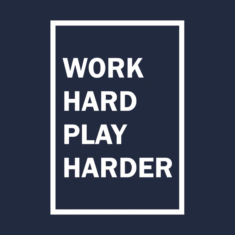 Work Hard Play Harder