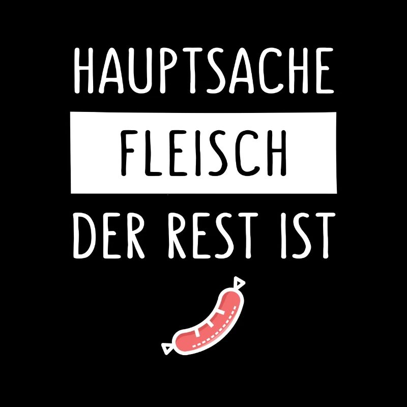 HAUPTSACHE FLEISCH DER REST IST WURST