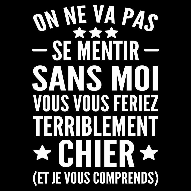 on va pas mentir sans moi vous vous feriez chier