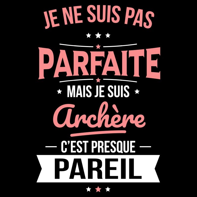 Je ne suis pas parfaite mais je suis archère