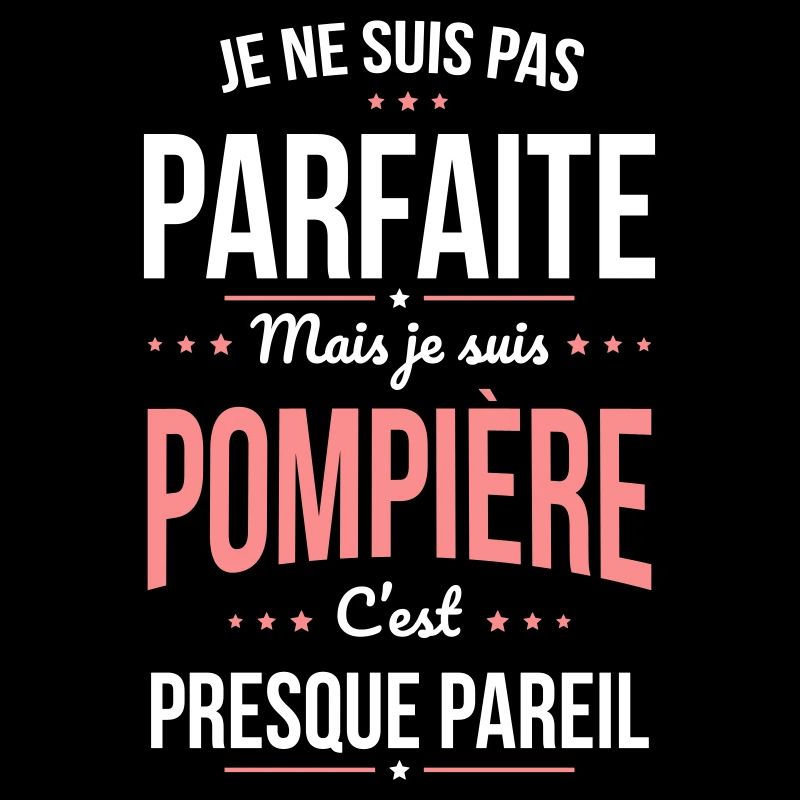 Je ne suis pas parfaite mais je suis pompière
