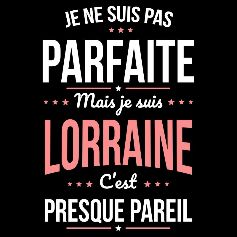 Je ne suis pas parfaite mais je suis Lorraine