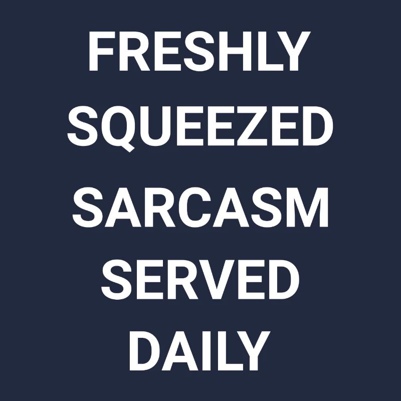 Freshly Squeezed Sarcasm Served Daily