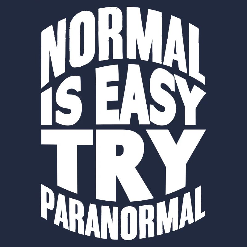 Normal Is Easy - Ghost Hunting Funny Paranormal