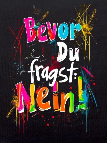 Bevor Du fragst: NEIN!