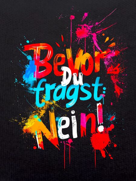 Bevor Du fragst: NEIN!