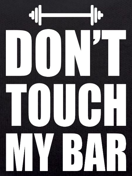 Dont touch my bar