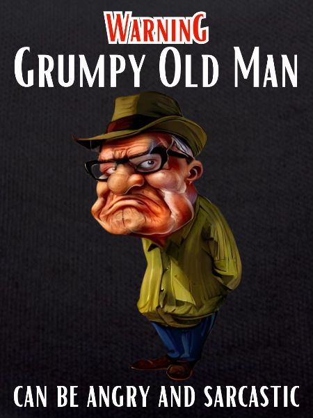 Warning Grumpy Old Man