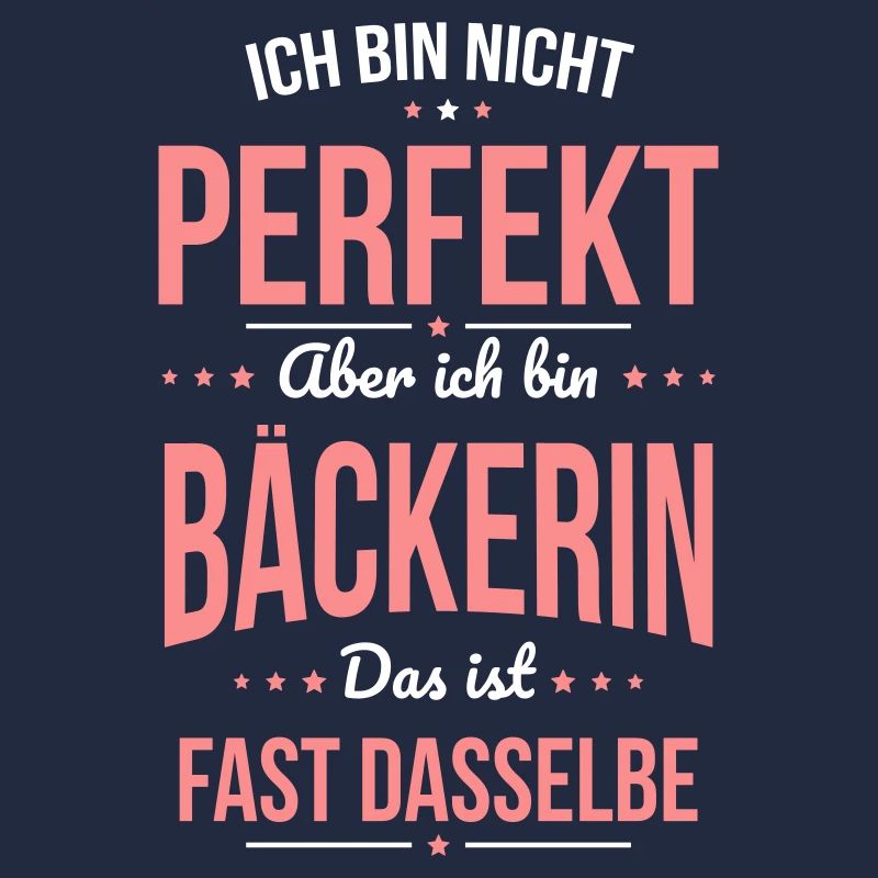 Ich bin nicht perfekt aber ich bin Bäckerin