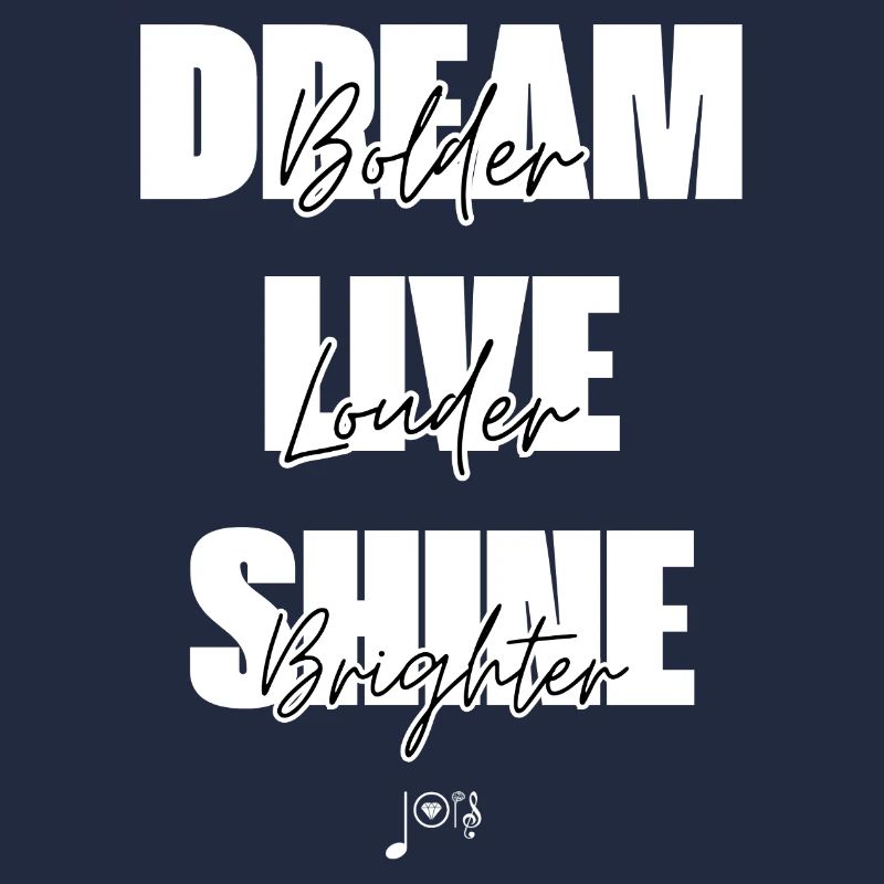 "Dream bolder, live louder, shine brighter!"