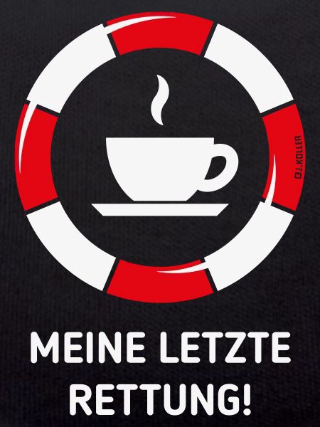 Meine Letzte Rettung! (Kaffee Kaffeetrinker NEG)