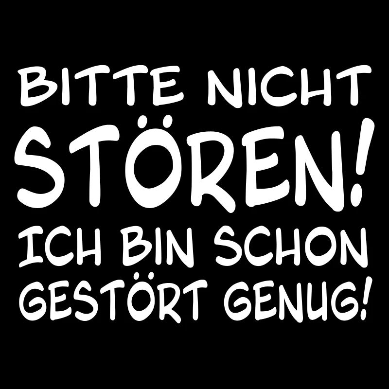 Bitte nicht stören ich bin schon gestört genug!
