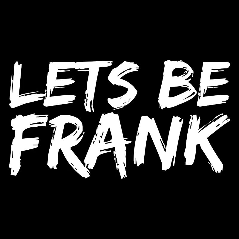 Can I Be Frank Wordplay Funny Sarcasm