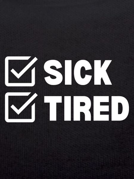 Sick and Tired