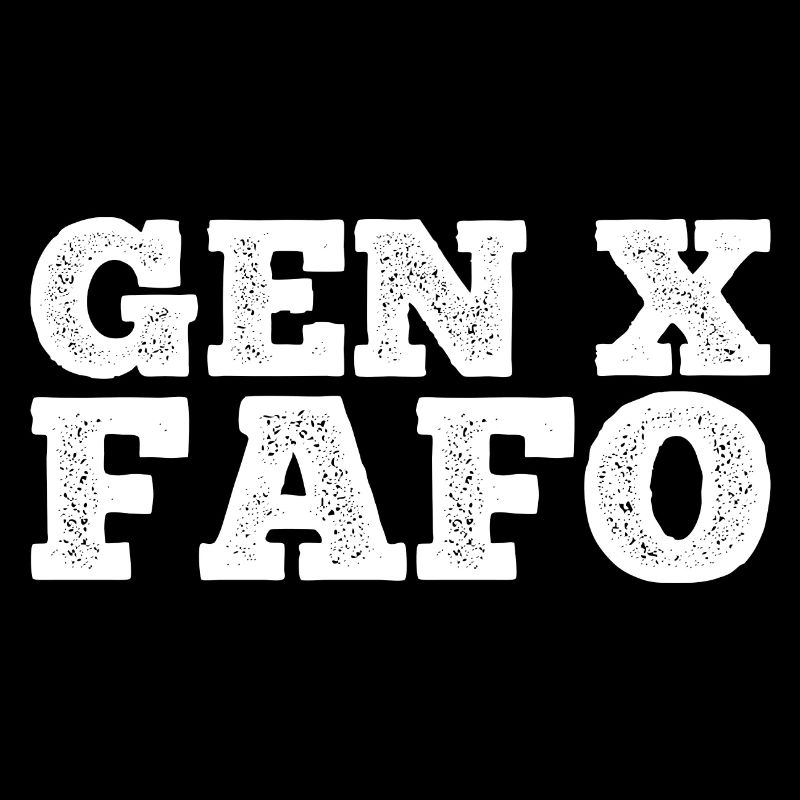 Gen X FAFO Génération X
