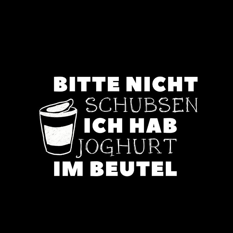 bitte nicht schubsen ich hab joghurt im beutel