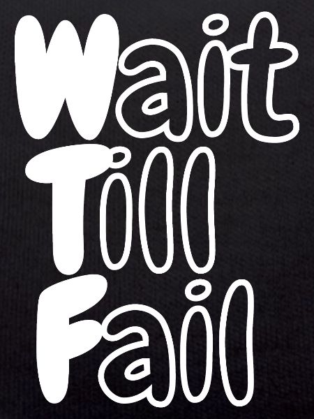 WTF - Wait Till Fail