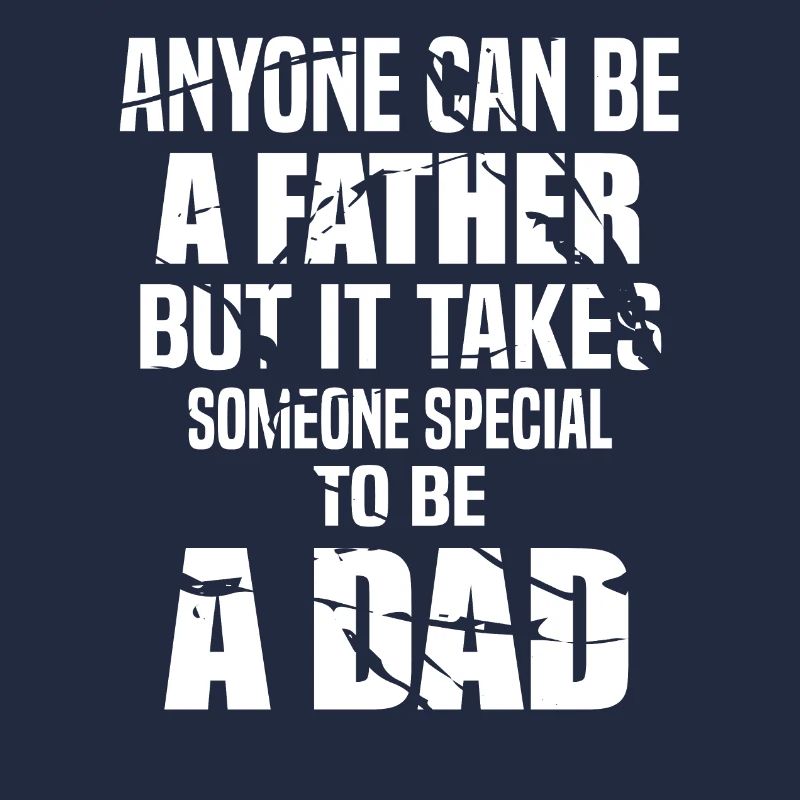 Anyone can be a father but takes someone special