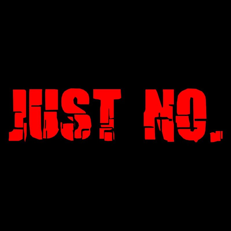 Sarcastic Just No Meme
