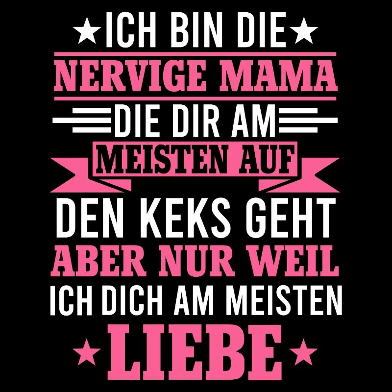 Ich bin die nervige Mama Sohn Muttertag Geschenk