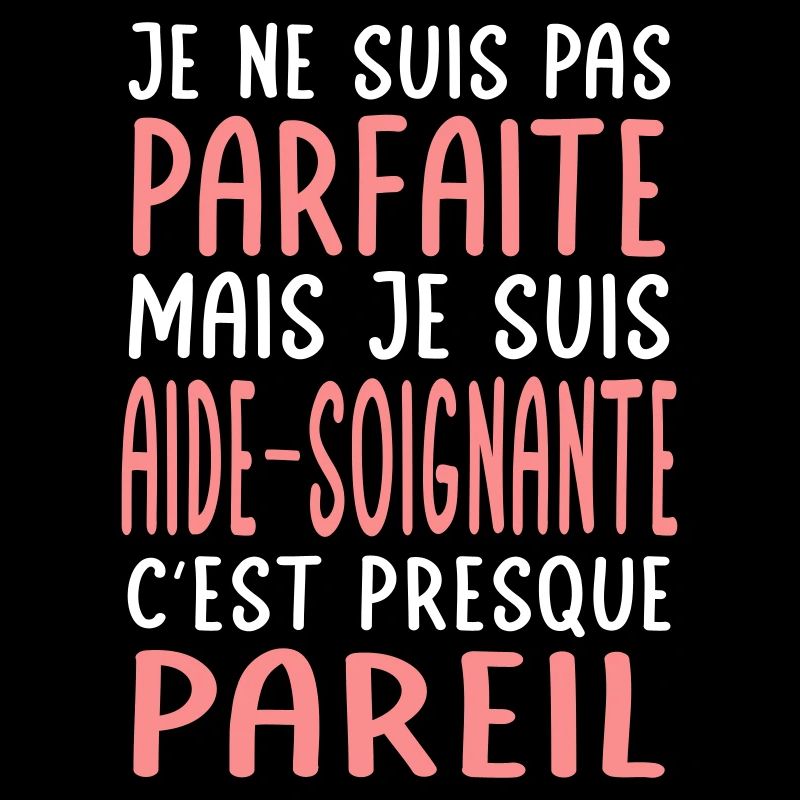 Pas parfaite mais je suis aide-soignante