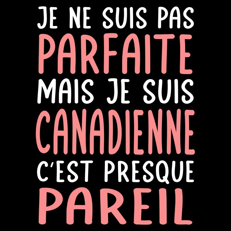 Je ne suis pas parfaite mais je suis Canadienne