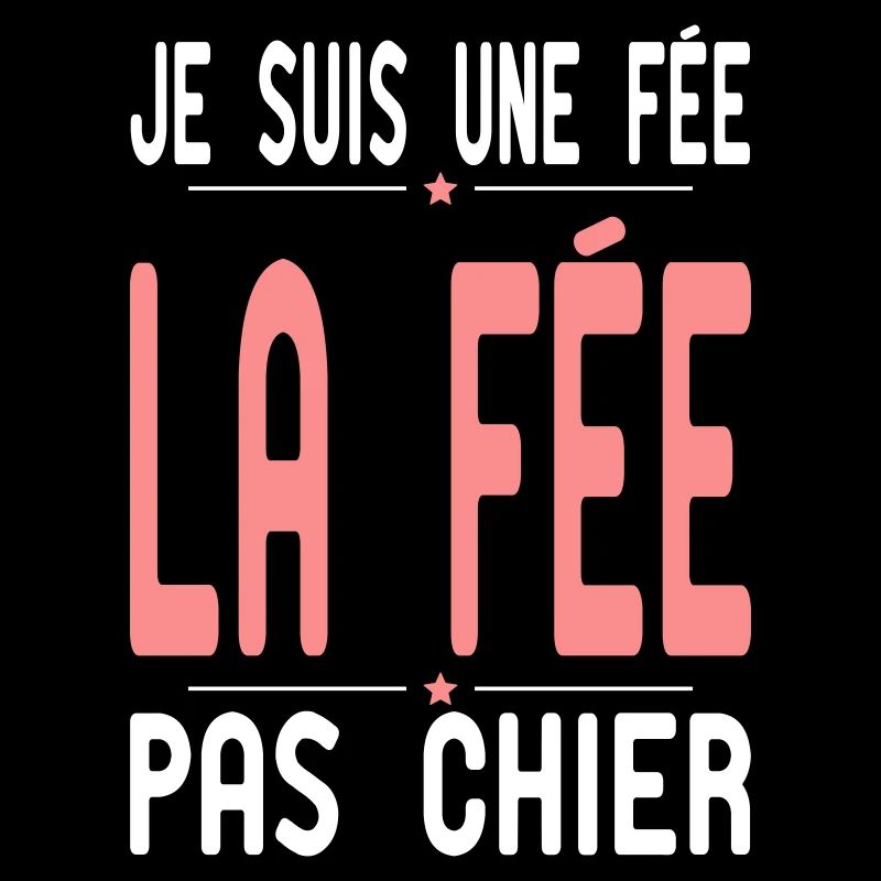 Je suis une Fée - la Fée pas Chier - Cadeau Humour