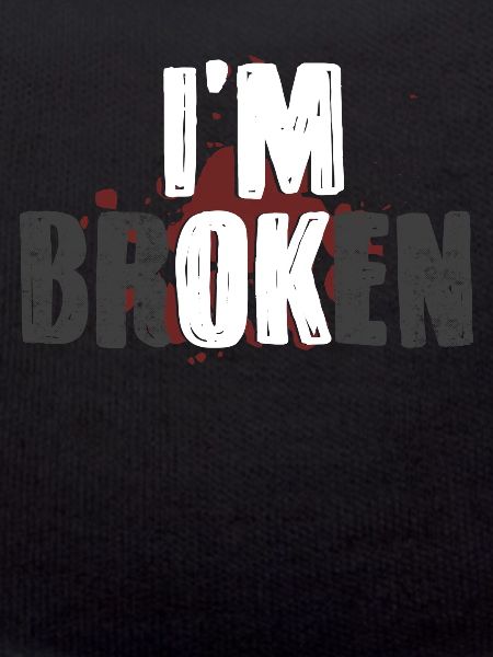 I'm fine, I'm broken