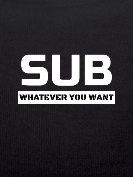 SUB Whatever you want